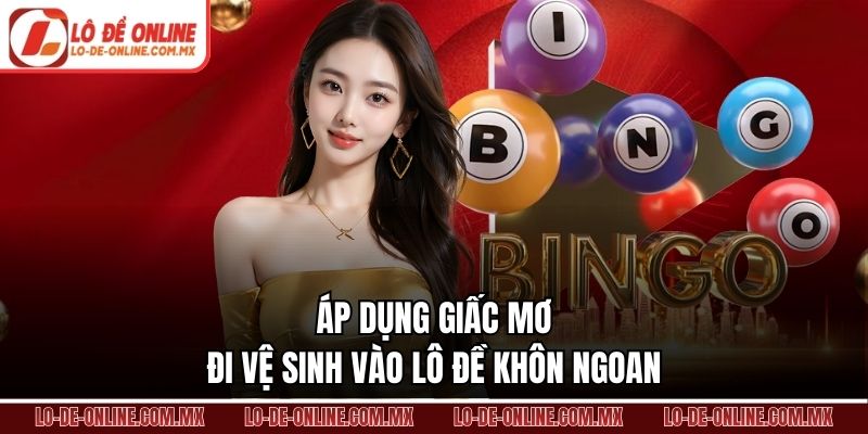 Áp dụng giấc mơ đi vệ sinh vào lô đề khôn ngoan