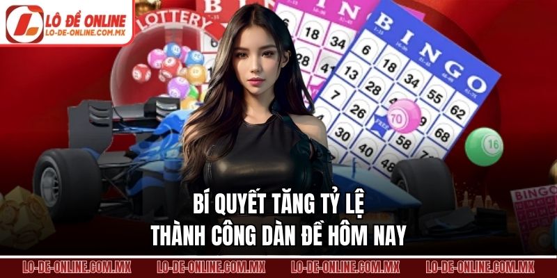 Bí quyết tăng tỷ lệ thành công dàn đề hôm nay