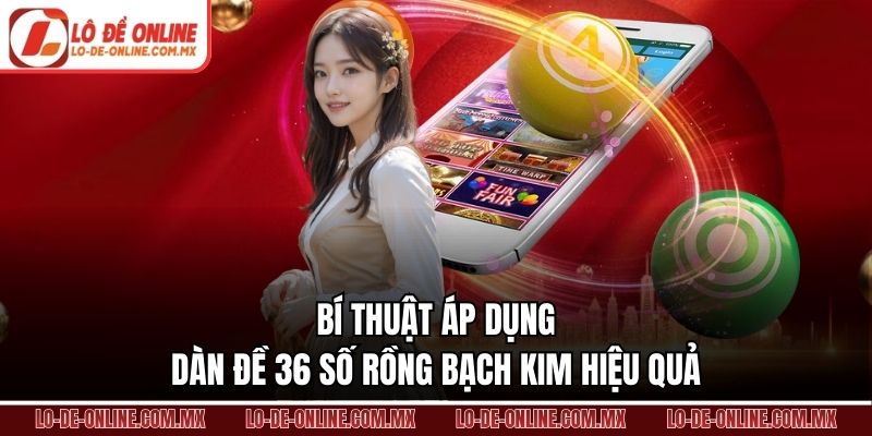 Bí thuật áp dụng dàn đề 36 số rồng bạch kim hiệu quả