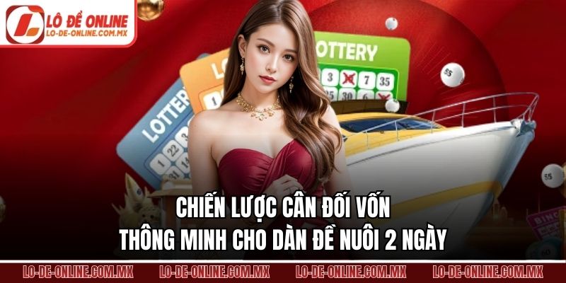 Chiến lược cân đối vốn thông minh cho dàn đề nuôi 2 ngày