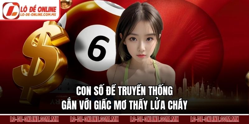 Con số đề truyền thống gắn với giấc mơ thấy lửa cháy
