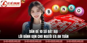 Dàn Đề 10 Số Bất Bại – Lối Đánh Gọn Cho Người Ưa An Toàn