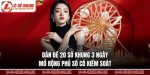 Dàn Đề 20 Số Khung 3 Ngày – Mở Rộng Phủ Số Có Kiểm Soát