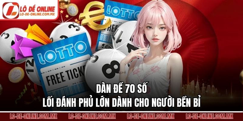 Dàn Đề 70 Số – Lối Đánh Phủ Lớn Dành Cho Người Bền Bỉ