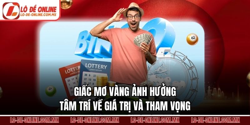 Giấc mơ vàng ảnh hưởng tâm trí về giá trị và tham vọng
