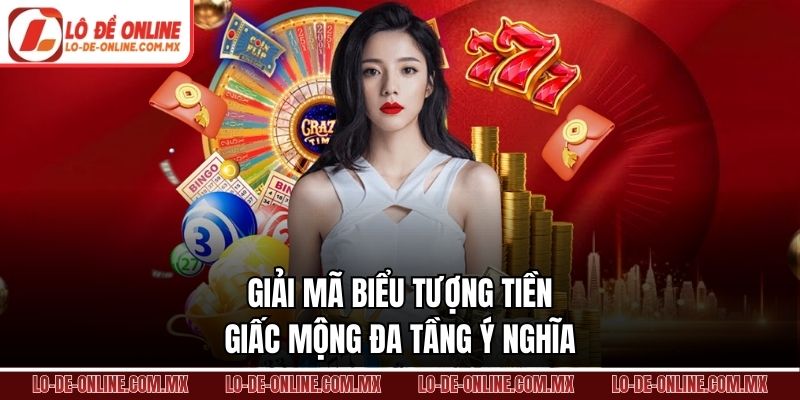 Giải mã biểu tượng tiền giấc mộng đa tầng ý nghĩa