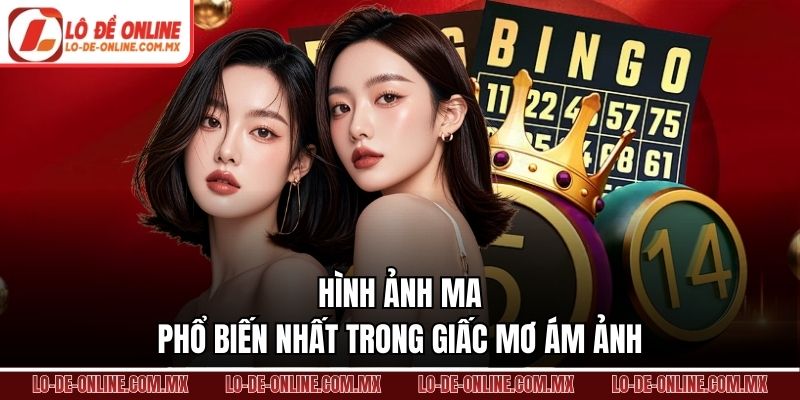 Hình ảnh ma phổ biến nhất trong giấc mơ ám ảnh