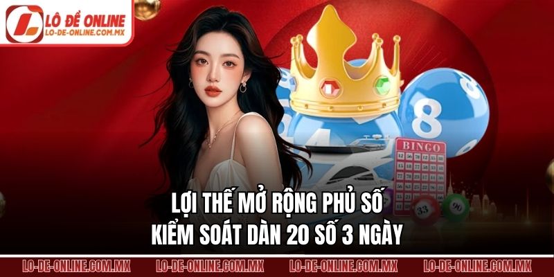 Lợi thế mở rộng phủ số kiểm soát dàn 20 số 3 ngày