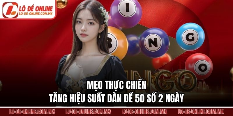 Mẹo thực chiến tăng hiệu suất dàn đề 50 số 2 ngày
