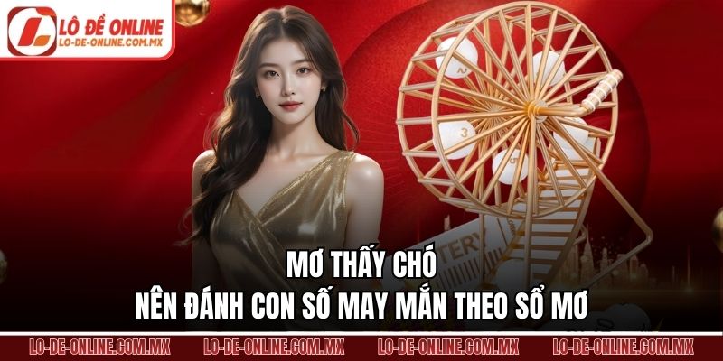 Mơ thấy chó nên đánh con số may mắn theo sổ mơ