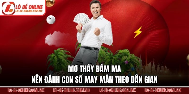 Mơ thấy đám ma nên đánh con số may mắn theo dân gian