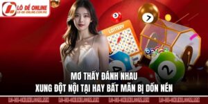 Mơ Thấy Đánh Nhau – Xung Đột Nội Tại Hay Bất Mãn Bị Dồn Nén