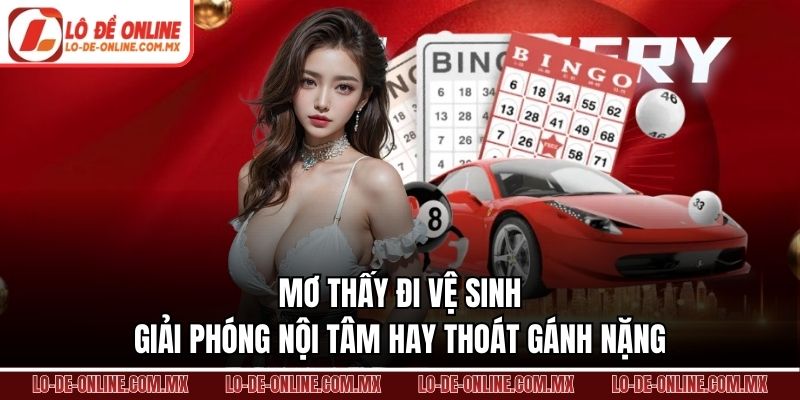 Mơ Thấy Mình Đi Vệ Sinh – Giải Phóng Nội Tâm Hay Thoát Gánh Nặng