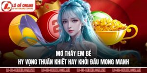 Mơ Thấy Em Bé – Hy Vọng Thuần Khiết Hay Khởi Đầu Mong Manh