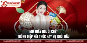 Mơ Thấy Người Chết – Thông Điệp Kết Thúc Hay Sự Khởi Đầu