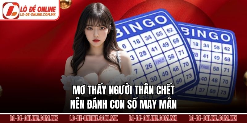 Mơ thấy người thân chết nên đánh con số may mắn