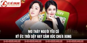 Mơ Thấy Người Yêu Cũ – Ký Ức Trỗi Dậy Hay Cảm Xúc Chưa Xong