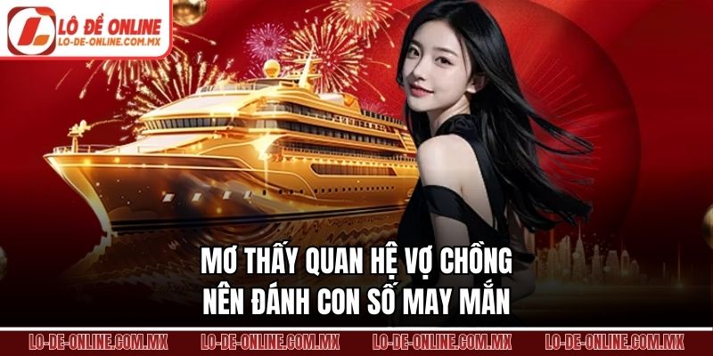 Mơ thấy quan hệ vợ chồng nên đánh con số may mắn