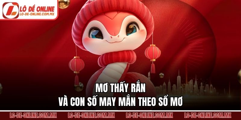Mơ thấy rắn và con số may mắn theo sổ mơ