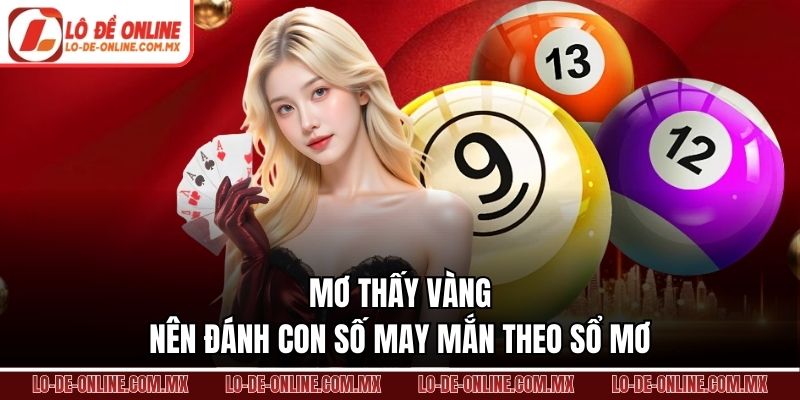Mơ thấy vàng nên đánh con số may mắn theo sổ mơ
