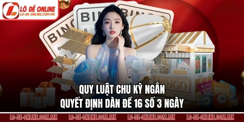 Quy luật chu kỳ ngắn quyết định dàn đề 16 số 3 ngày