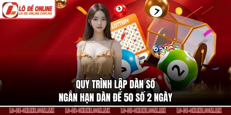 Quy trình lập dàn số ngắn hạn dàn đề 50 số 2 ngày