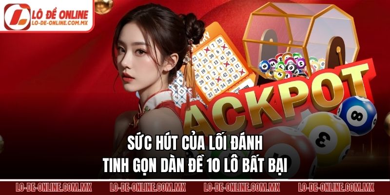 Sức hút của lối đánh tinh gọn dàn đề 10 lô bất bại