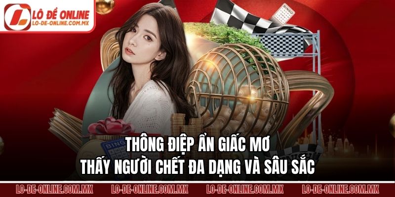 Thông điệp ẩn giấc mơ thấy người chết đa dạng và sâu sắc