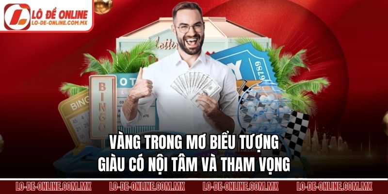 Vàng trong mơ biểu tượng giàu có nội tâm và tham vọng
