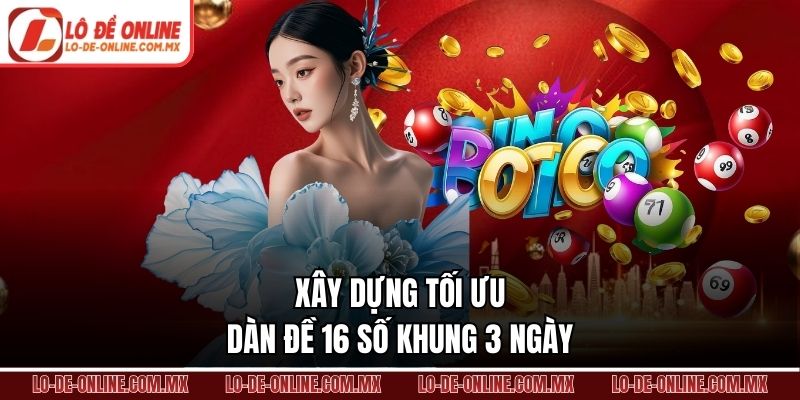 Xây dựng tối ưu dàn đề 16 số khung 3 ngày